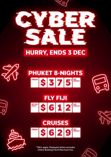 Cyber Sale. Hurry, ends 3 Dec. Phuket 8-nights from $375* per person, Fly Fiji return from $612* per person, cruises from $629* per person