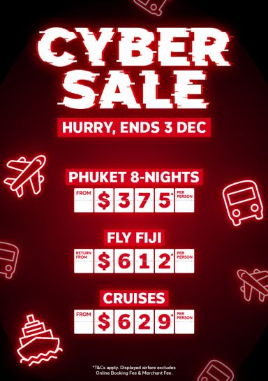 Cyber Sale. Hurry, ends 3 Dec! Phuket 8-nights from $375* per person, Fly Fiji return from $612* per person, Cruises from $629* per person