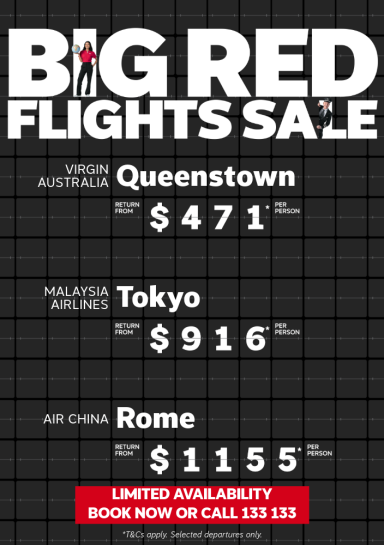 Big Red Flights Sale. Virgin Australia Queenstown return from $471* per person, Malaysia Airlines Tokyo return from $916* per person, Air China Rome return from $1155* per person