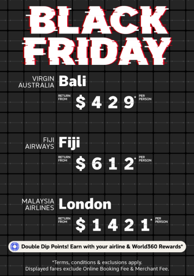 Black Friday. Virgin Australia Bali return from $429* per person, Fiji Airways Fiji return from $612* per person, Malaysia Airlines London return from $1421* per person