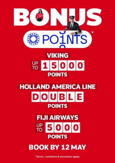 Bonus points | Viking - up to 15,000* points | Holland America Line - double points | Fiji Airways - up to 5,000* points | Book by 12 May *Terms, conditions & exclusions apply