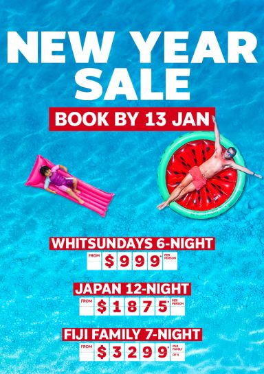 New Year Sale - book by 13 Jan! | Whitsundays 6-night; from $999* per person | Japan 12-night; from $1,875* per person | Fiji family 7-night; from $3299* per person