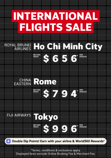 International Flights Sale | Royal Brunei Airlines - Ho Chi Minh City. Return from $656* per person | China Eastern - Rome. Return from $794* per person | Fiji Airways - Tokyo. Return from $996* per person | *T&CS apply. Displayed fares exclude Online Booking Fee & Merchant Fee.