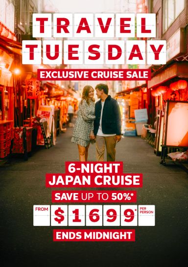Travel Tuesday - exclusive cruise sale | 6-night Japan cruise - save up to 50%* | from $1,699* per person - ends midnight