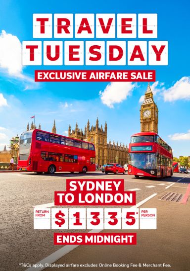 Travel Tuesday - exclusive airfare sale | Sydney to London - return from $1,335* per person | Ends midnight *T&Cs apply. Displayed airfare excludes Online Booking Fee & Merchant Fee.