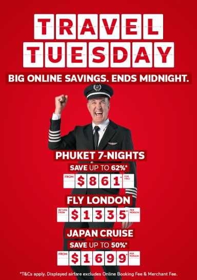 Travel Tuesday - big online savings. Ends midnight | Phuket 7-nights: save up to 62%* from $861* per person | Fly London return from $1,335* per person | Japan cruise: save up to 50%* from $1,699* per person *T&Cs apply. Displayed airfare excludes Online Booking Fee & Merchant Fee.
