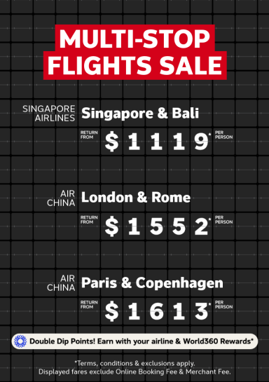 Multi-stop flights sale | Singapore Airlines - Singapore & Bali. Return from $1119* per person | Air China - London & Rome. Return from $1,552* per person | Air China - Paris & Copenhagen. Return from $1,613* per person | *T&Cs apply. Displayed fares exclude Online Booking Fee & Merchant Fee.
