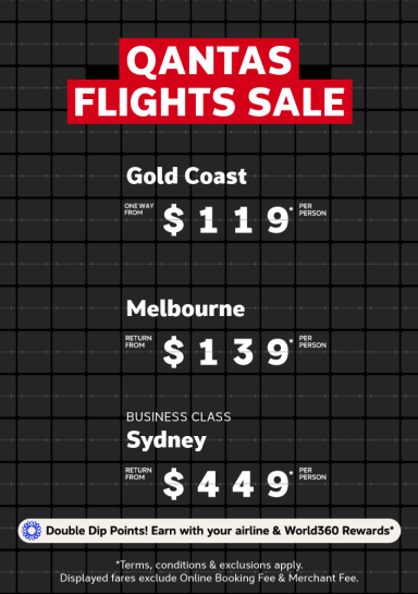 Qantas Flights Sale | Gold Coast - one way from $119* per person | Melbourne - one way from $139* per person | Business Class: Sydney - one way from $449* per person | *T&Cs apply. Displayed fares exclude Online Booking Fee & Merchant Fee.