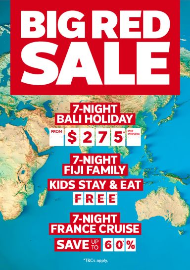 Big Red Sale | 7-night Bali holiday from $275* per person | 7-night Fiji family. Kids stay & eat free* | 7-night France cruise - save up to 60%* | *T&CS apply.