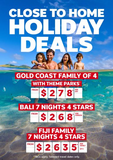 Close to Home Holiday Deals | Bali - 7-nights 4-stars. Includes 2 free nights* from $268* per person | Gold Coast family of 4. Includes theme parks* from $278* per day | Fiji Family 7-nights 4-stars. Kids stay, play & eat free* from $2,635* per family of 4. | Family of four playing in shallow, clear ocean water