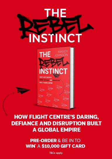 The Rebel Instinct by Mandy Johnson on how Flight Centre's daring defiance and disruption built a global empire pre order to win a 10000 gift card