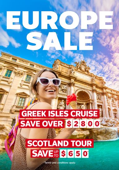 Europe Sale - Greek Isles Cruise save over $2800* Scotland Tour Save up to $650*