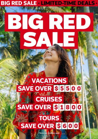 Big Red Sale - Save over $5500* on select vacations. Save over $1800* on select cruises. Save over $600* on select tours