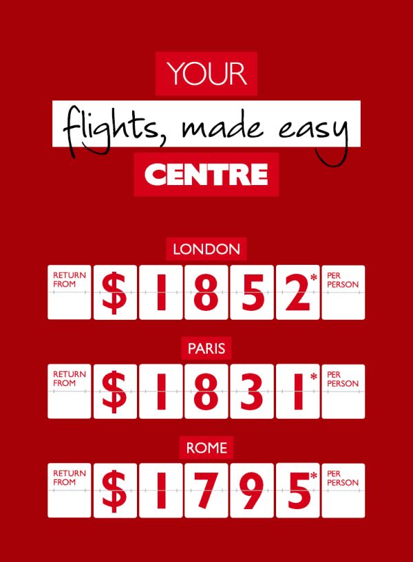 Your flights, made easy Centre. London return from $1852* per person, Paris return from $1831* per person & Rome return from $1795* per person