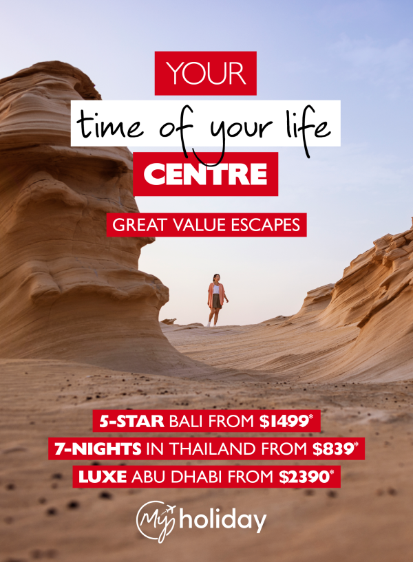 Your time of your life centre - great value escapes. 5-star Bali from $1,499*. 7-nights in Thailand from $839*. Luxe Abu Dhabi from $2,390*