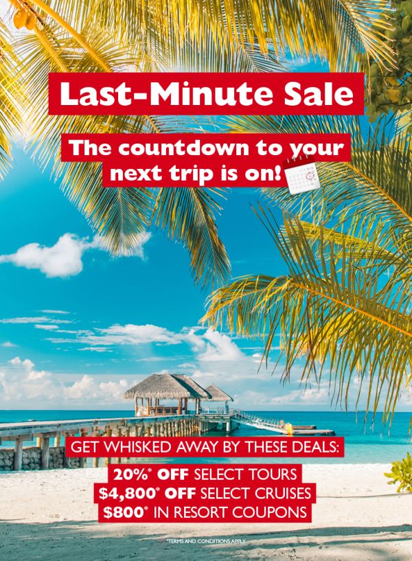Last minute sale now on! Check out these hot upcoming getaways!