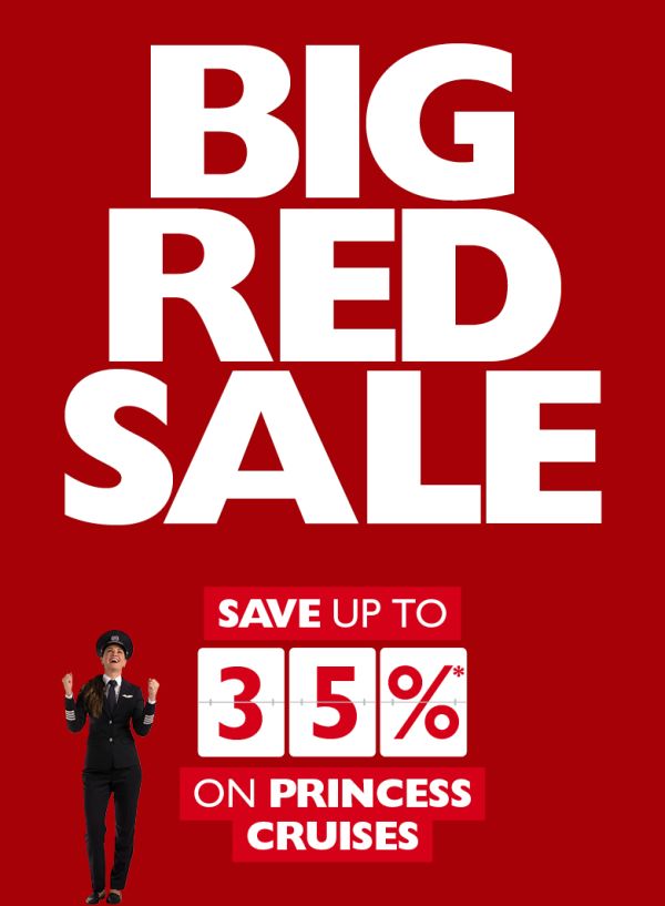 BIG RED SALE - Save up to 35%* on Princess Cruises!