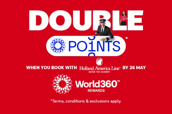 Double Points* when you book with Holland America Line by 26 May | World360 Rewards* | *terms, conditions & exclusions apply.