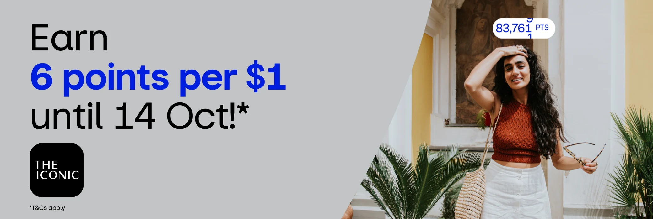Earn 6 points per $1 until 14 Oct*