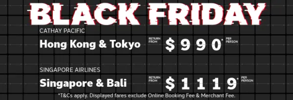 Black Friday. Cathay Pacific Shanghai & Beijing return from $812* per person, Cathay Pacific Hong Kong & Tokyo return from $990* per person, Singapore Airlines Singapore & Bali return from $1119* per person