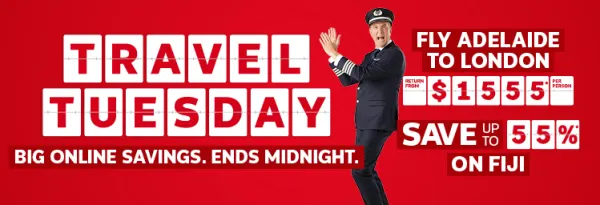 Travel Tuesday. Big online savings. Ends midnight. Fly Adelaide to London return from $1555* per person, Save up to 55%* on Fiji