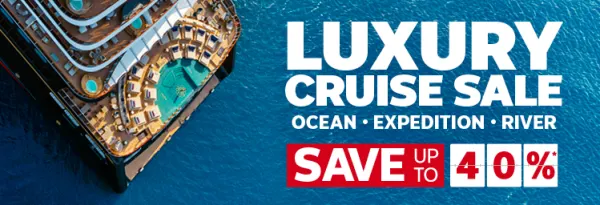 Luxury Cruise Sale | Ocean - Expedition - River | Save up to 40%*