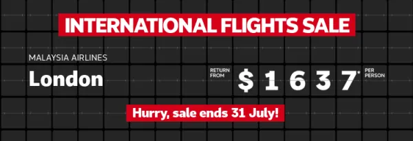 International flights sale. Singapore Airlines Bangkok return from $854* per person, Malaysia Airlines Tokyo return from $975* per person, Malaysia Airlines London return from $1637* per person