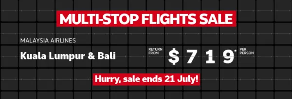 Multi-stop flights sale. Kuala Lumpur & Bali return from $719* per person, Hong Kong & Tokyo return from $1049* per person, Fiji & Los Angeles return from $1648* per person