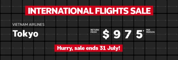 International Flights sale | Virgin Australia - Bali. Return from $650* per person | Vietnam Airlines - Tokyo. Return from $975* per person | Malaysia Airlines - London. Return from $1,637* per person. Here for a good time, not a long time!