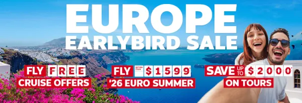 Europe Earlybird Sale. Fly free* cruise offers, fly return from $1599* '26 Euro Summer, Save up to $2000* on tours
