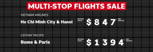 Mutli-stop flights sale. Ho Chi Minh City & Hanoi return from $847* per person, Cathay Pacific Rome & Paris return from $1394* per person, Fiji & Los Angeles return from $1646* per person
