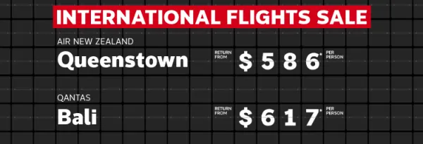 International flights sale. Air New Zealand Queenstown return from $586* per person, Qantas Bali return from $617* per person, Singapore Airlines London return from $1556* per person