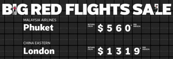 Big Red Flights Sale. Malaysia Airlines Phuket return from $560* per person, Fiji Airways Fiji return from $675* per person, China Eastern London return from $1319* per person