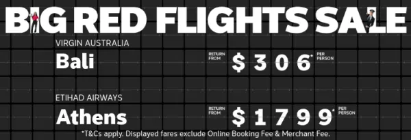 Big Red Flights Sale. Jetstar Auckland return from $306* per person, Virgin Australia Bali return from $419* per person, Etihad Airways Athens return from $1799* per person