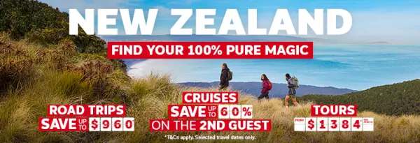 New Zealand. Find your 100% pure magic. Road trips save up to $960*, cruises save up to 60%* on the 2nd guest, tours from $1384* per person