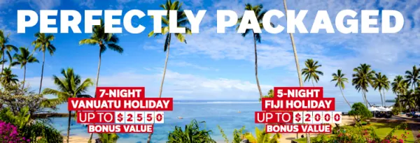Perfectly packaged. 7-night Vanuatu holiday up to $2550* bonus value. 5-night Fiji holiday up to $2000* bonus value