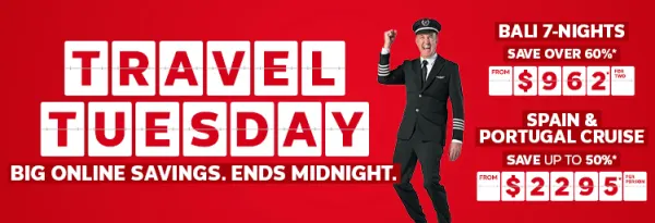 Travel Tuesday. Big online savings. Ends midnight. Fly Rome return from $1490* per person, Bali 7-nights save over 60%* from $962* for two, Spain & Portugal cruise save up to 50%* from $2295* per person