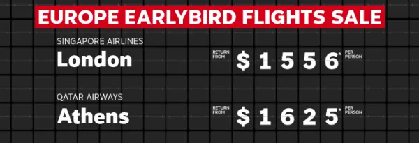 Europe Earlybird Flights Sale. China Airlines Rome return from $1434* per person, Singapore Airlines London return from $1556* per person, Qatar Airways London return from $1625* per person