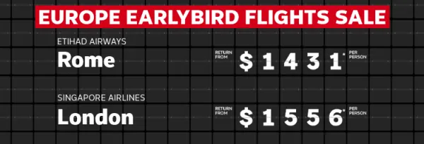 Europe Earlybird Flights Sale. Etihad Airways Rome return from $1431* per person, Singapore Airlines London return from $1556* per person, Qatar Airways Athens return from $1625* per person