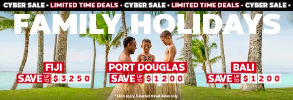 Family holidays. Fiji save up to $3250*, Port Douglas save up to $1200*, Bali save up to $1200*