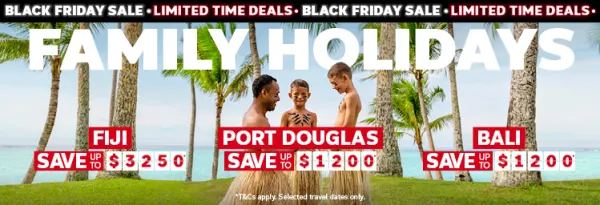 Family holidays. Fiji save up to $3250*, Port Douglas save up to $1200*, Bali save up to $1200*