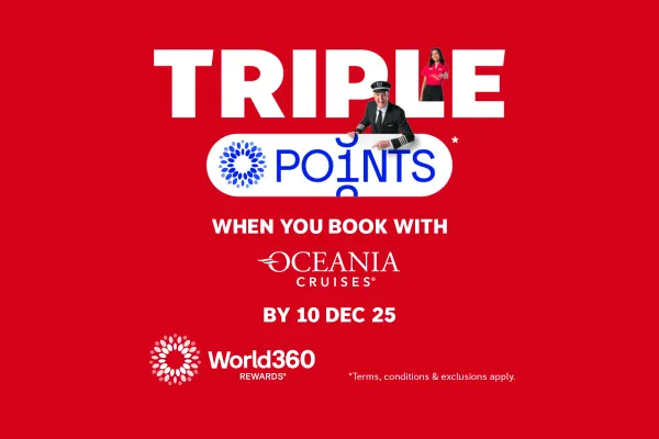 Triple Points when you book with Oceania Cruises by 10 Dec 25 | World 360 Rewards | *Terms, conditions & exclusions apply.