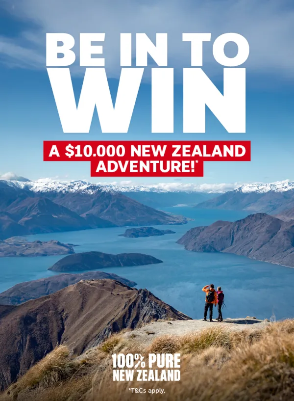 Be in to win - a $10,000 New Zealand adventure!* | In partnership with 100% pure New Zealand