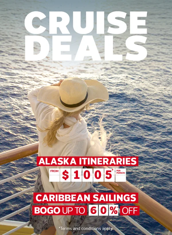 Cruise Deals - Alaska Itineraries from $1005* pp Caribbean Sailings BOGO up to 60%* off