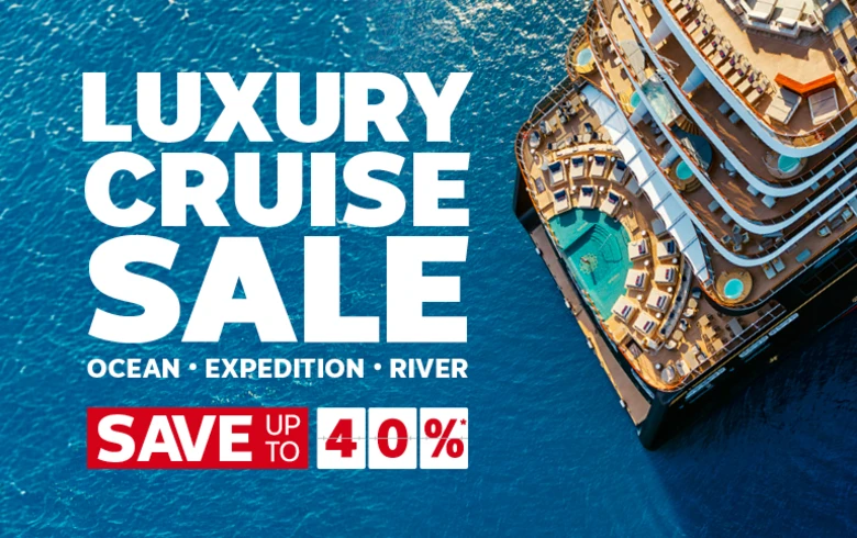 Luxury Cruise Sale | Ocean - Expedition - River | Save up to 40%*