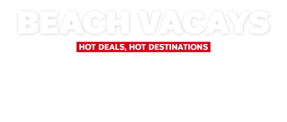 Beach Vacays - Hot Deals, Hot Destinations