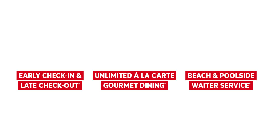 Luxury Resorts - Early Check-in & Late Check-Out, Unlimited a La Carte Gourmet Dining, Beach & Poolside Waiter Service with Transat Vacations