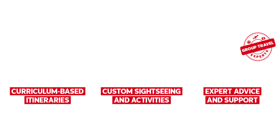 School Trips - Curriculum-based itineraries, custom sightseeing and activities, expert advice and support