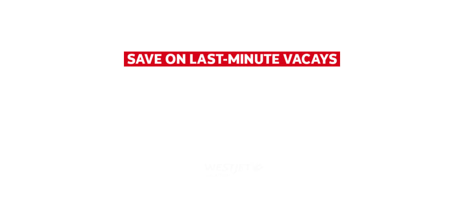 Beachin' Deals - Save on Last-Minute Vacays with WestJet Vacations
