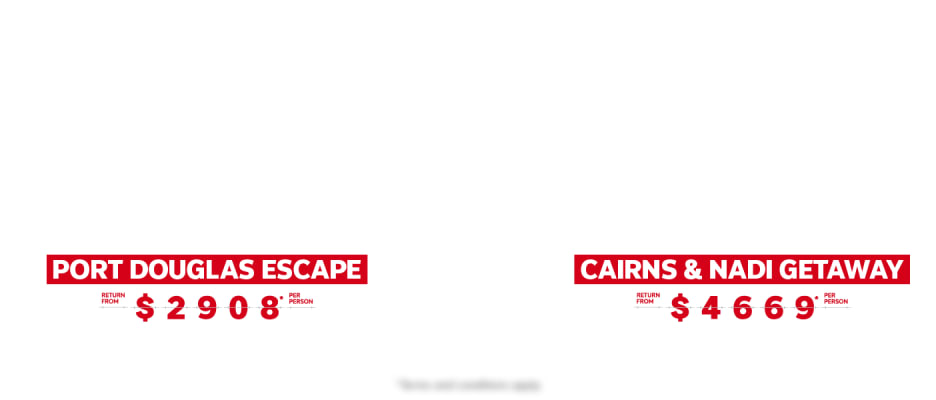 Tropical Paradise - Port Douglas Escape Return from $2908* per person. Cairns & Nadi Getaway Return from $4669* per person Queensland Tourism and Fiji Airways